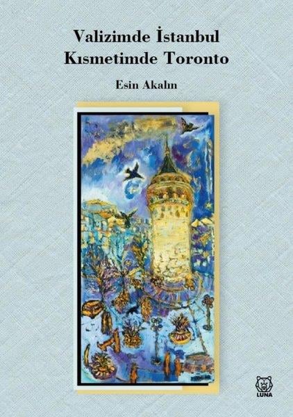 Esin AkalınAnı & Mektup & Günlük KitaplarıValizimde İstanbul Kısmetimde Toronto