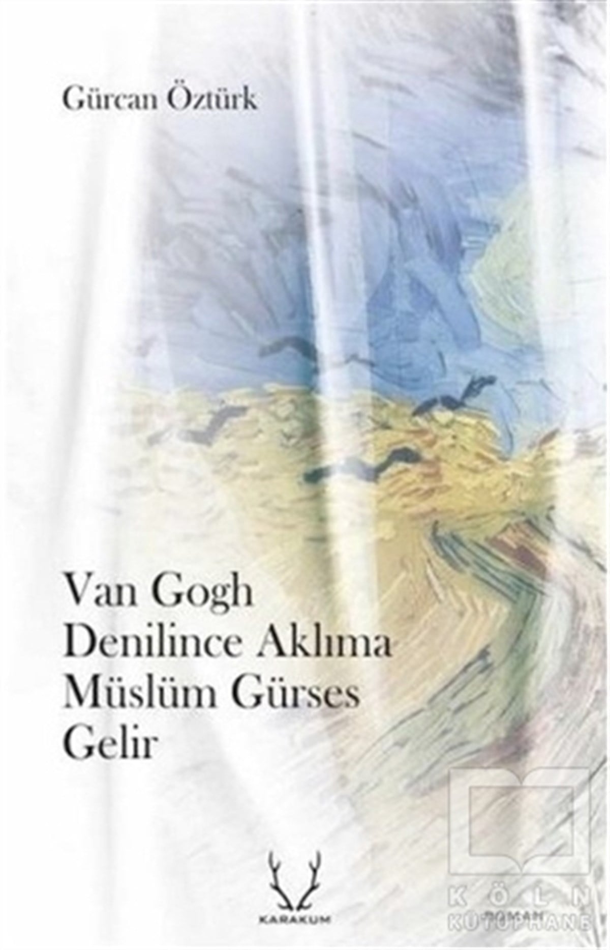 Gürcan ÖztürkTürkçe RomanlarVan Gogh Denilince Aklıma Müslüm Gürses Gelir