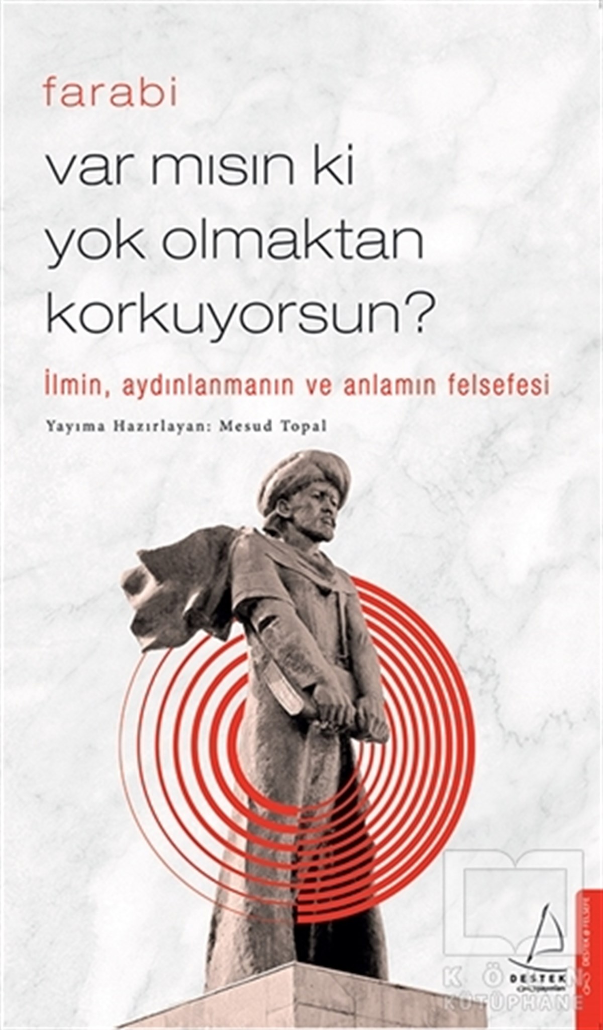FarabiDüşünce KitaplarıVar mısın ki Yok Olmaktan Korkuyorsun?