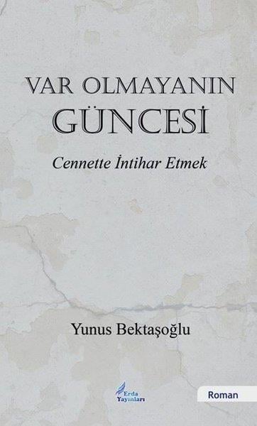 Yunus BektaşoğluTürkiye RomanVar Olmayanın Güncesi - Cennette İntihar Etmek