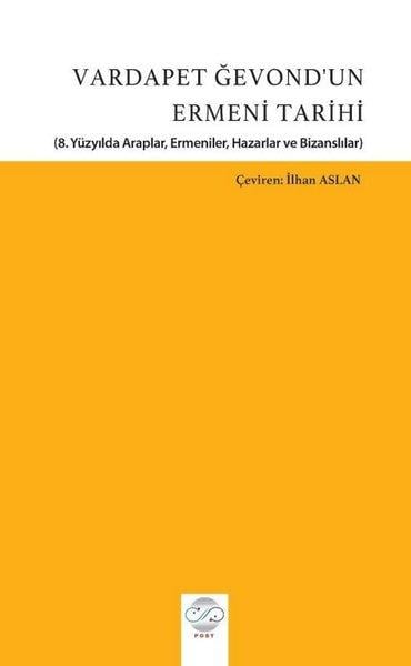 KolektifDünya TarihiVardapet Ğevond'un Ermeni Tarihi - 8.Yüzyılda Araplar, Ermeniler, Hazarlar ve Bizanslılar