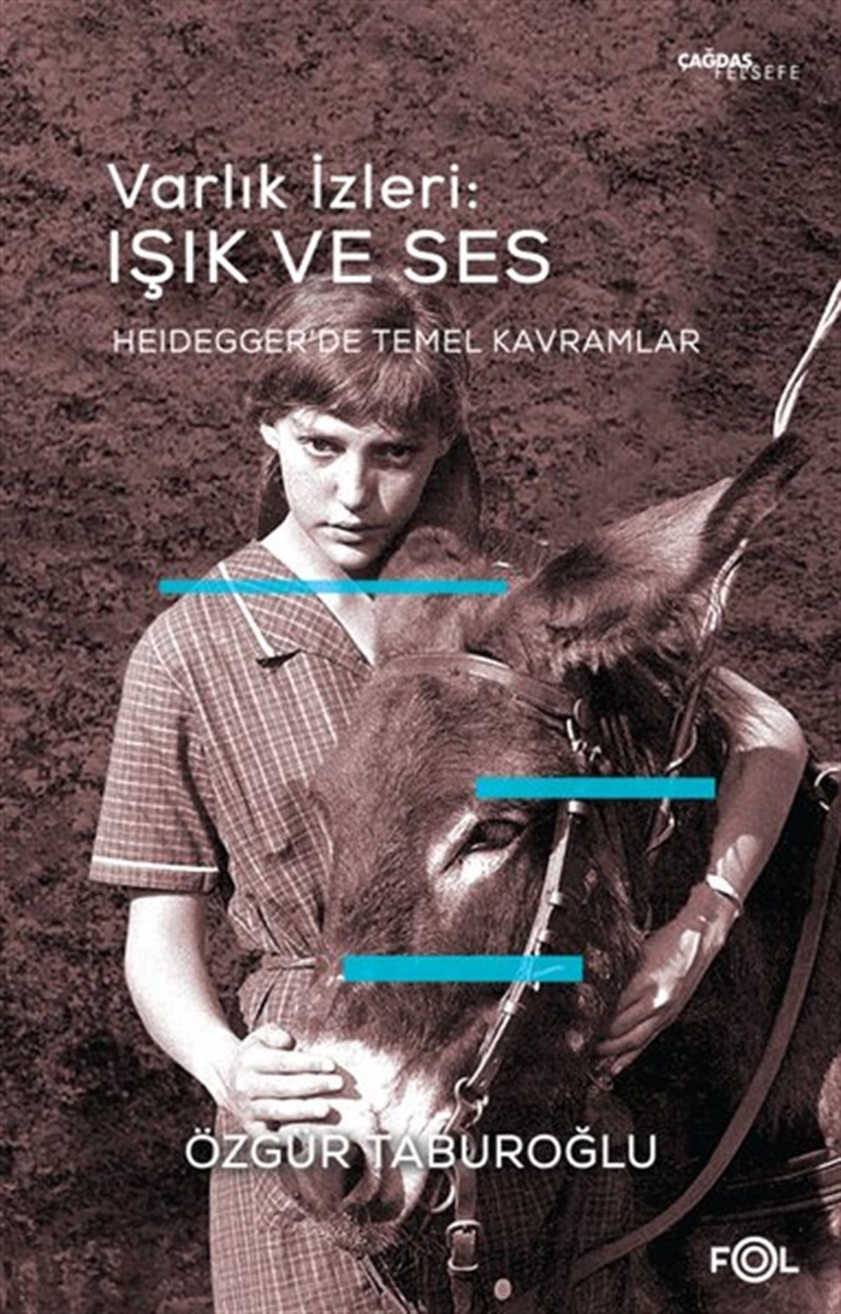 Özgür TaburoğluFelsefe BilimiVarlık İzleri: Işık ve Ses - Heidegger'de Temel Kavramlar
