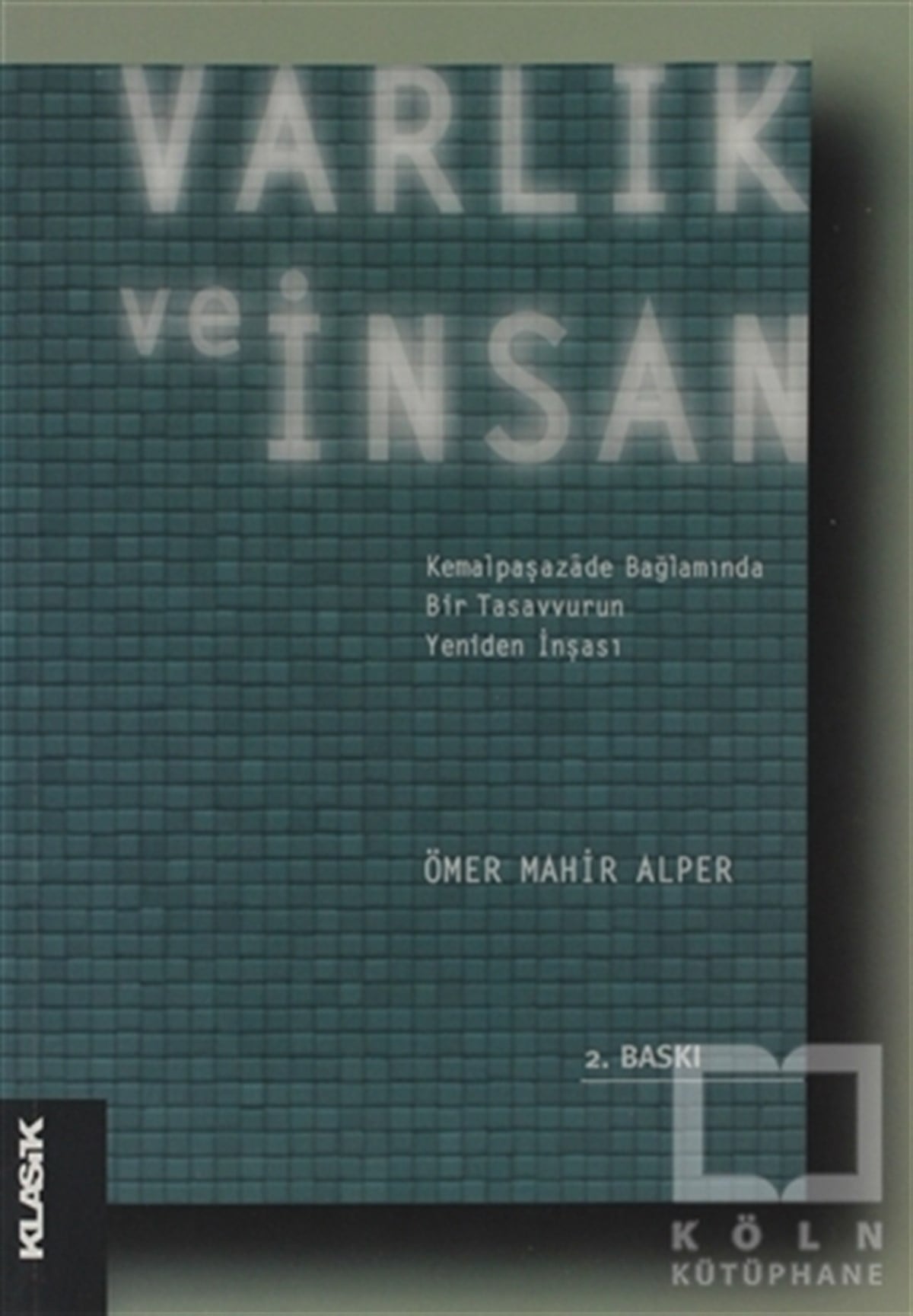 Ömer Mahir Alperİslam ve Günümüz İslam DüşüncesiVarlık ve İnsan: Kemalpaşazade Bağlamında Bir Tasavvurun Yeniden İnşası