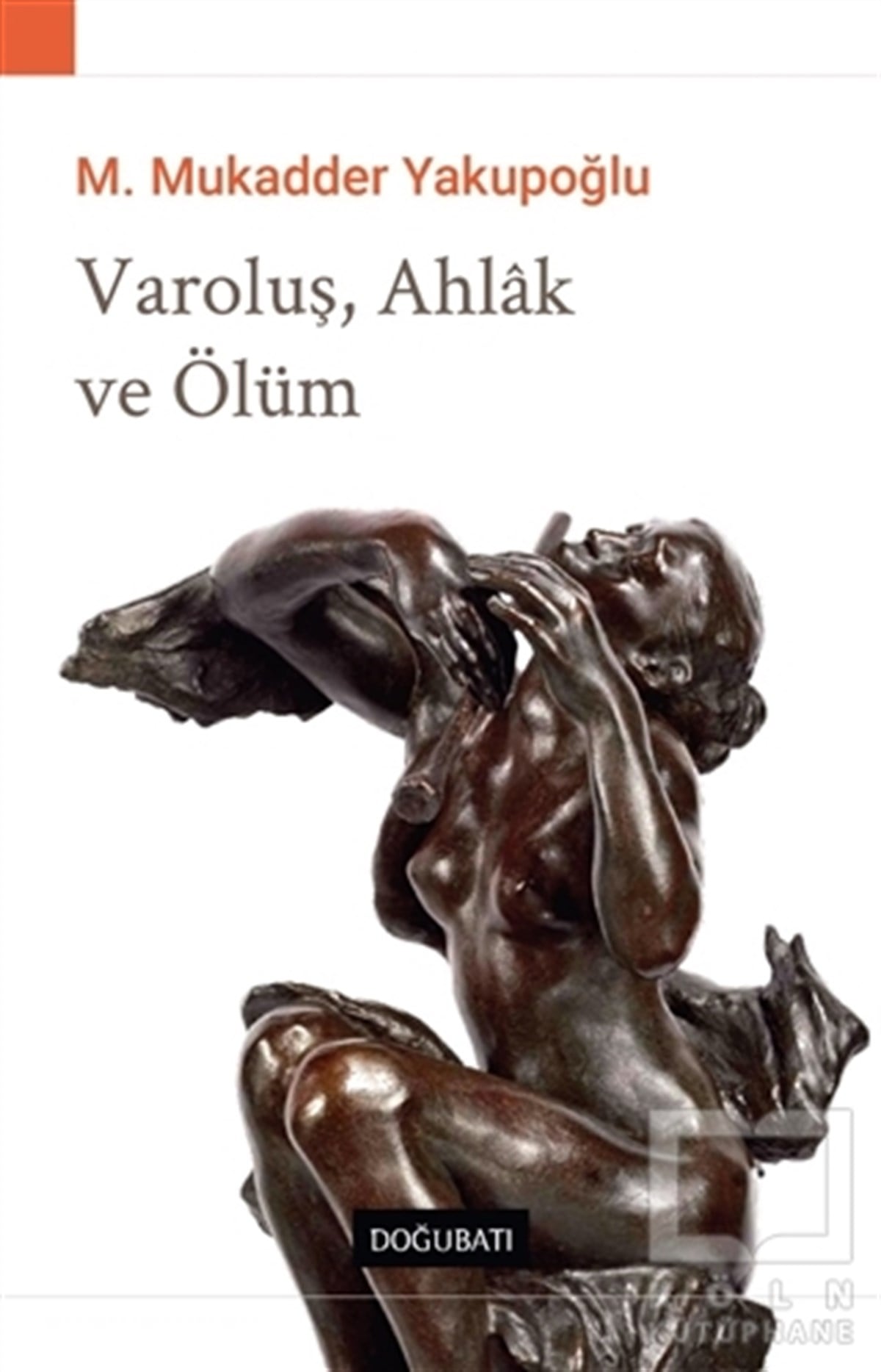 M. Mukadder YakupoğluDiğerVaroluş, Ahlak ve Ölüm