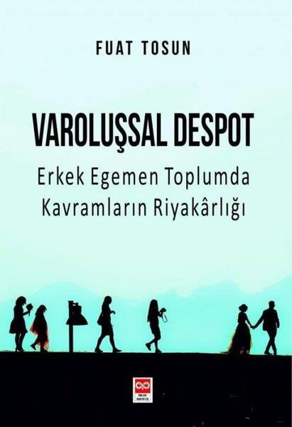 Fuat TosunSosyoloji KitaplarıVaroluşsal Despot - Erkek Egemen Toplumda Kavramların Riyakarlığı