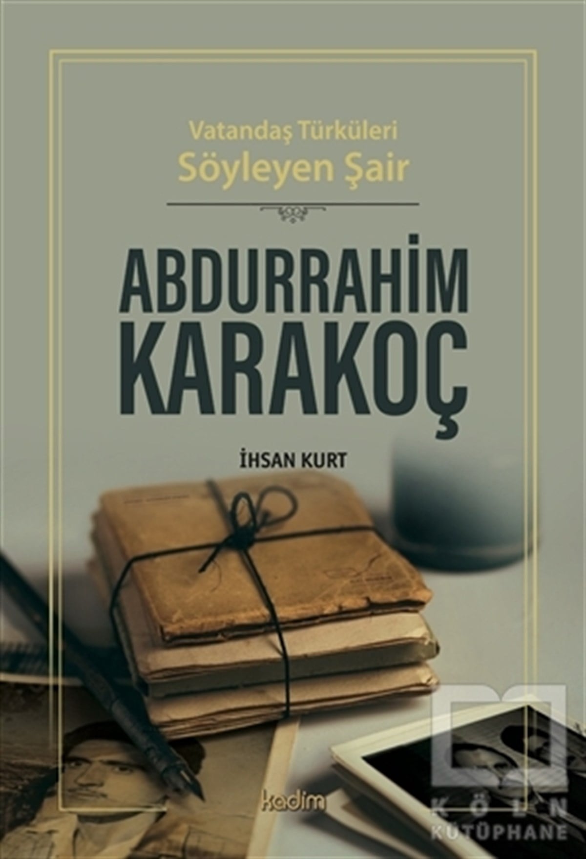 İhsan KurtAraştırma-İnceleme-ReferansVatandaş Türküleri Söyleyen Şair Abdurrahim Karakoç