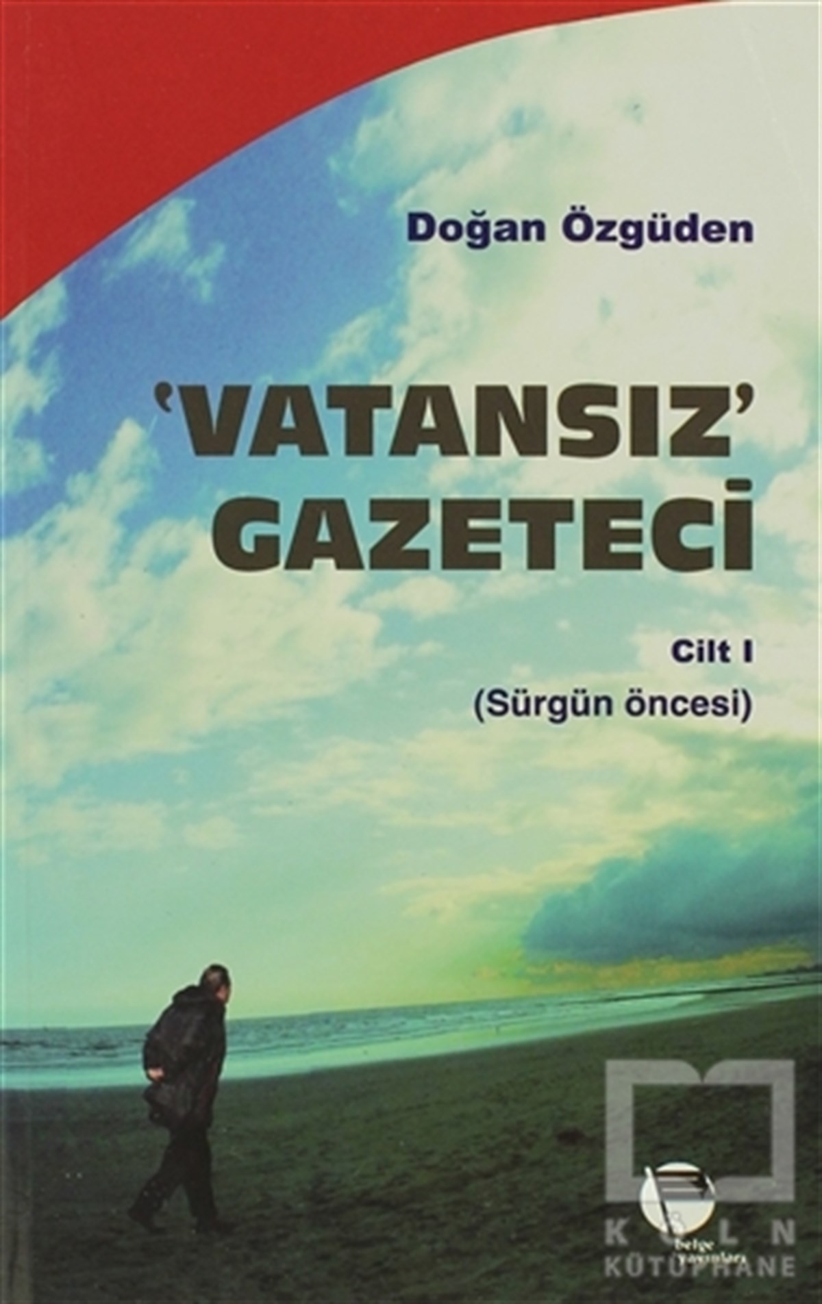 Doğan ÖzgüdenAnı - Mektup - GünlükVatansız Gazeteci - Cilt 1