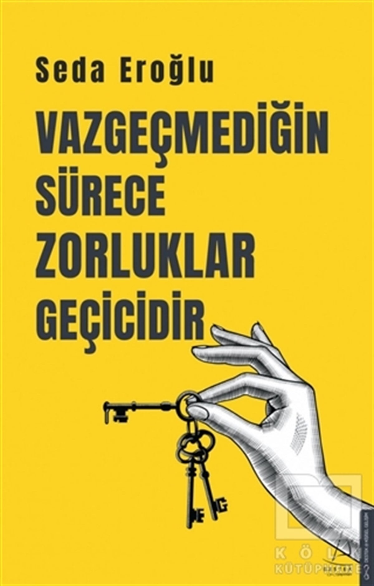 Seda EroğluKişisel Gelişim KitaplarıVazgeçmediğin Sürece Zorluklar Geçicidir