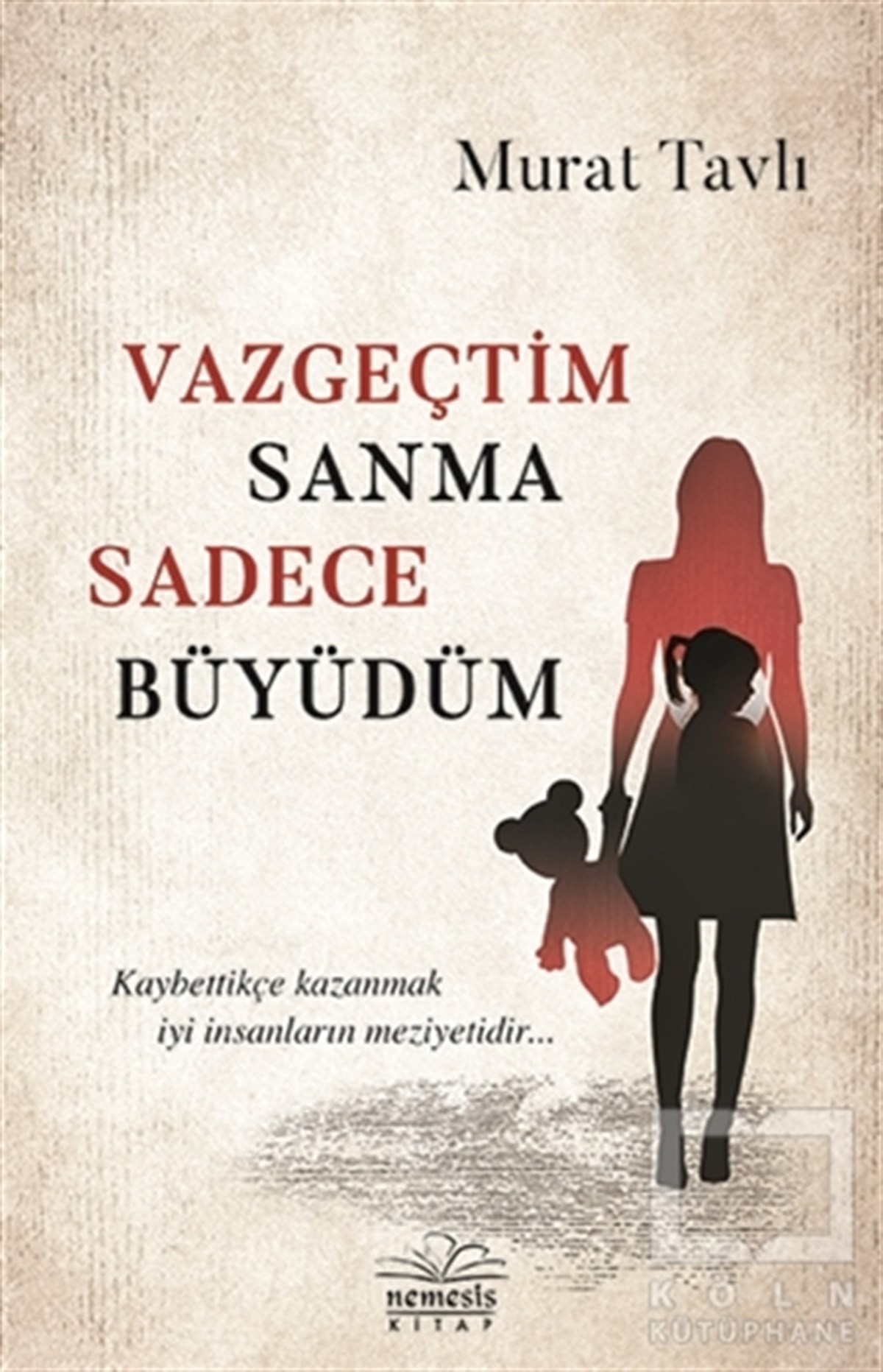 Murat TavlıRomanVazgeçtim Sanma Sadece Büyüdüm