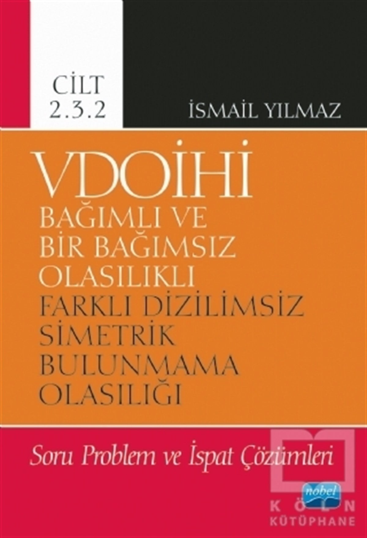 İsmail YılmazAkademikVDOİHİ Bağımlı ve Bir Bağımsız Olasılıklı Farklı Dizilimsiz Simetrik Bulunmama Olasılığı Soru Problem ve İspat Çözümleri - Cilt 2.3.2