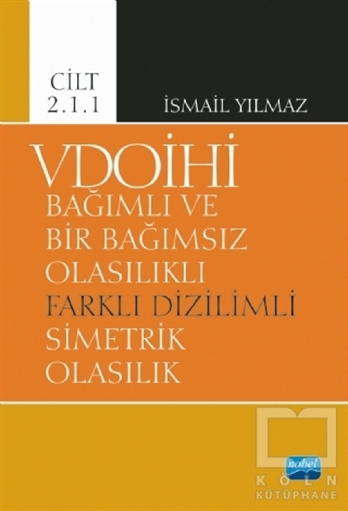 İsmail YılmazAkademikVDOİHİ Bağımlı ve Bir Bağımsız Olasılıklı Farklı Dizilimli Simetrik Olasılık - Cilt 2.1.1