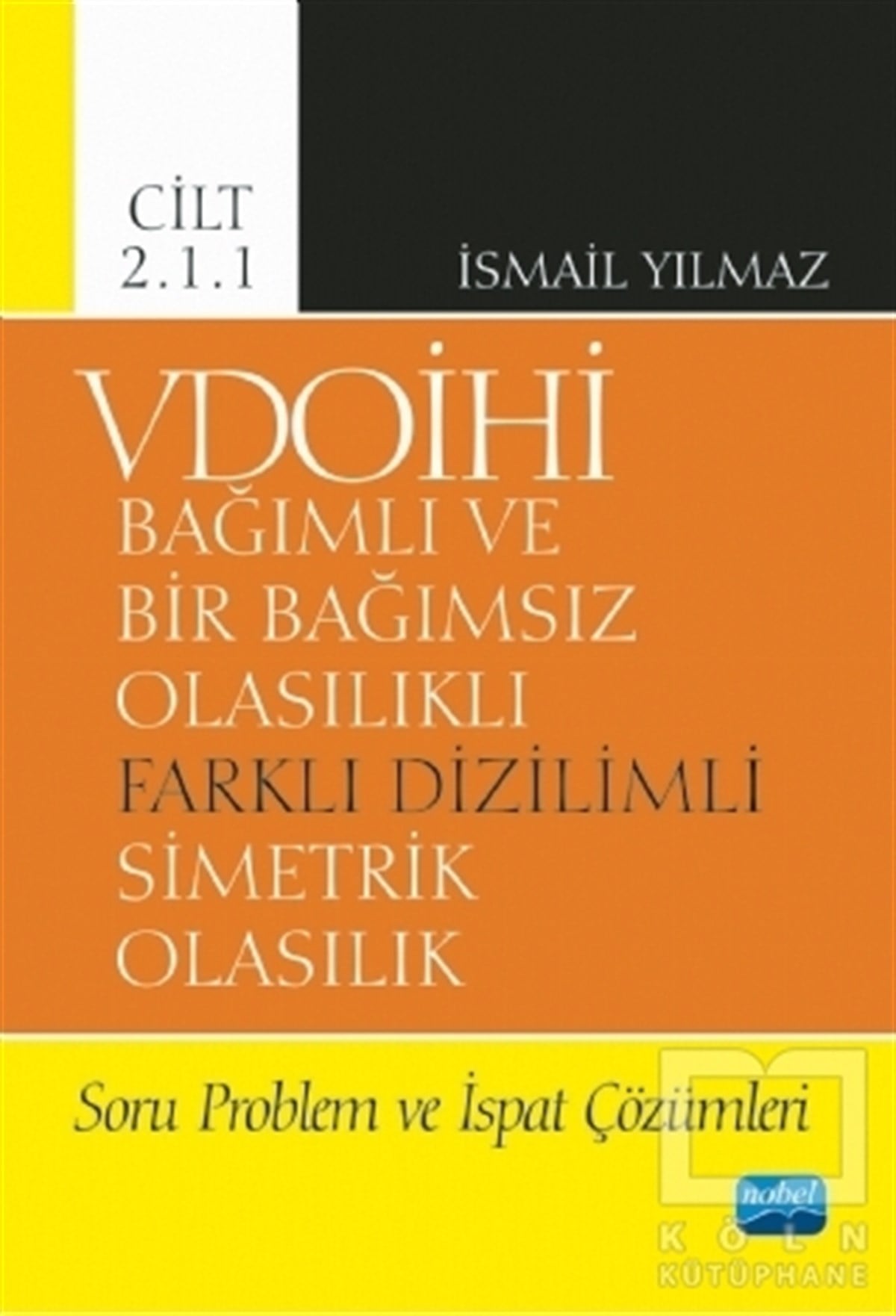 İsmail YılmazAkademikVDOİHİ Bağımlı ve Bir Bağımsız Olasılıklı Farklı Dizilimli Simetrik Olasılık Soru Problem ve İspat Çözümleri - Cilt 2.1.1