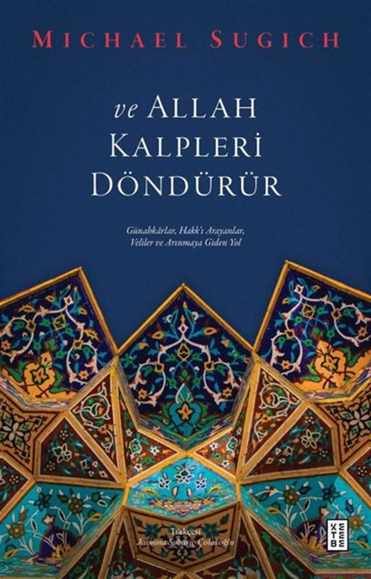 Michael SugichTasavvuf KitaplarıVe Allah Kalpleri Döndürür - Günahkarlar Hakk'ı Arayanlar Veliler ve Arınmaya Giden Yol