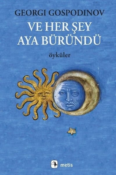 Georgi GospodinovDünya RomanVe Her Şey Aya Büründü - Öyküler