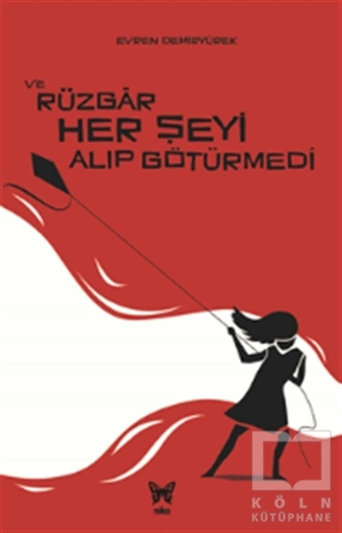 Evren DemiryürekRomanVe Rüzgar Her Şeyi Alıp Götürmedi