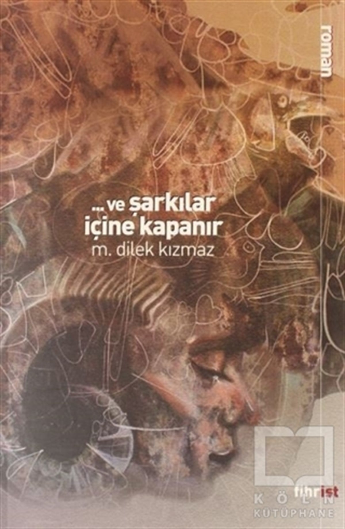 M. Dilek KızmazTürkçe RomanlarVe Şarkılar İçine Kapanır