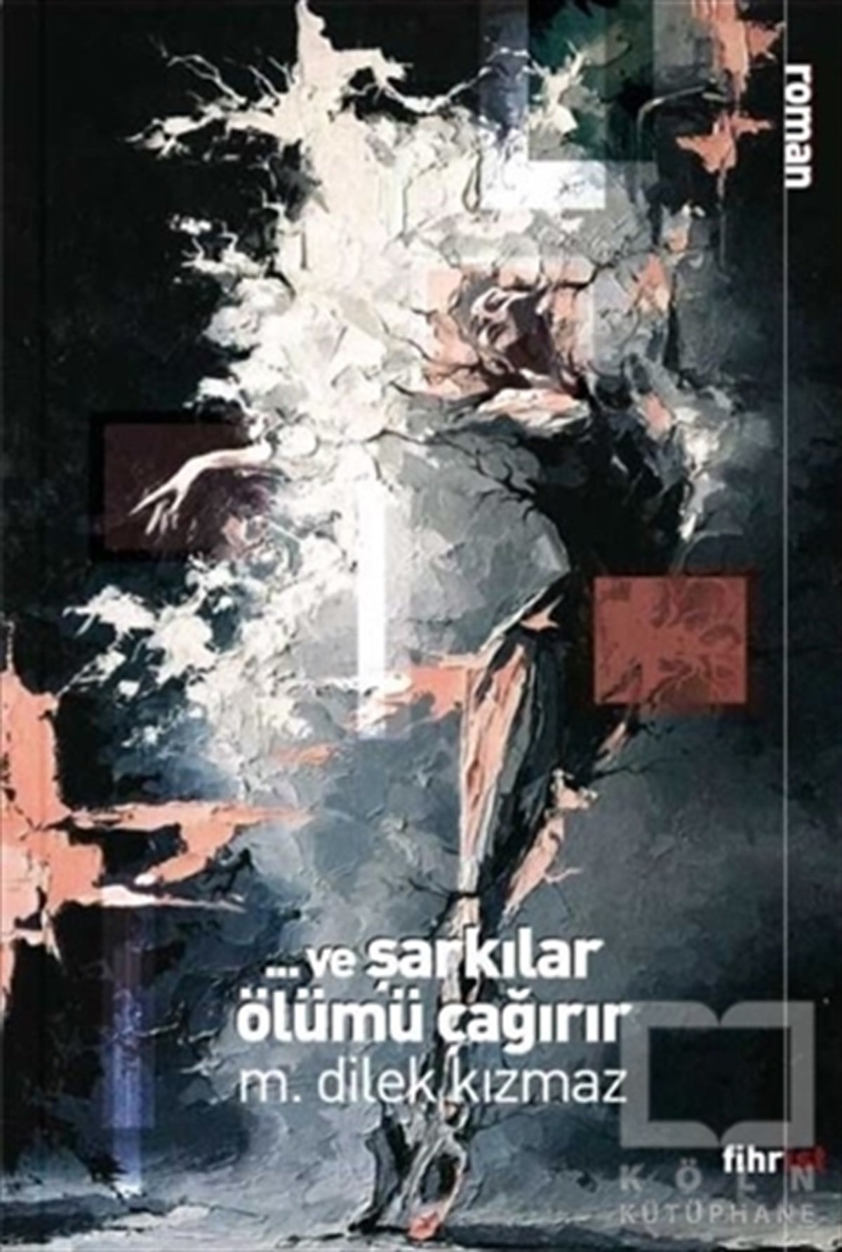 M. Dilek KızmazTürkçe RomanlarVe Şarkılar Ölümü Çağırır