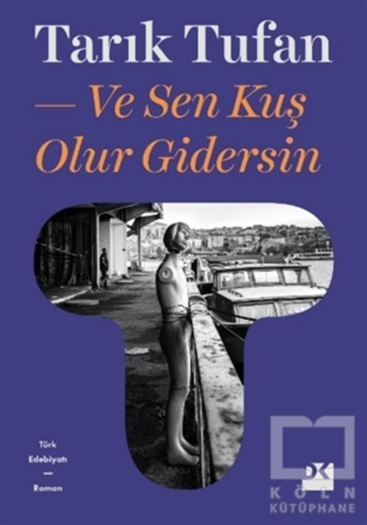 Tarık TufanTürkçe RomanlarVe Sen Kuş Olur Gidersin