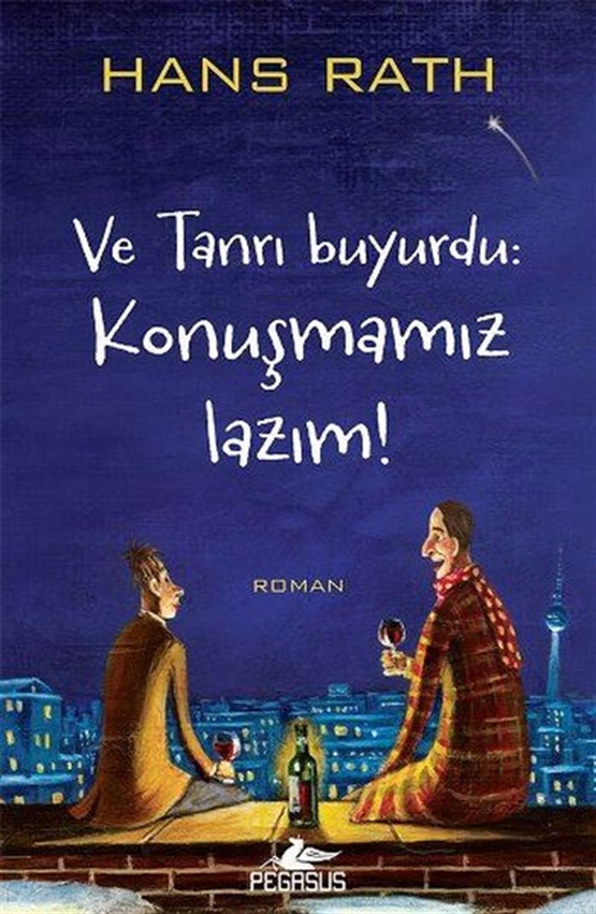 Hans RathDünya RomanVe Tanrı Buyurdu-Konuşmamız Lazım!