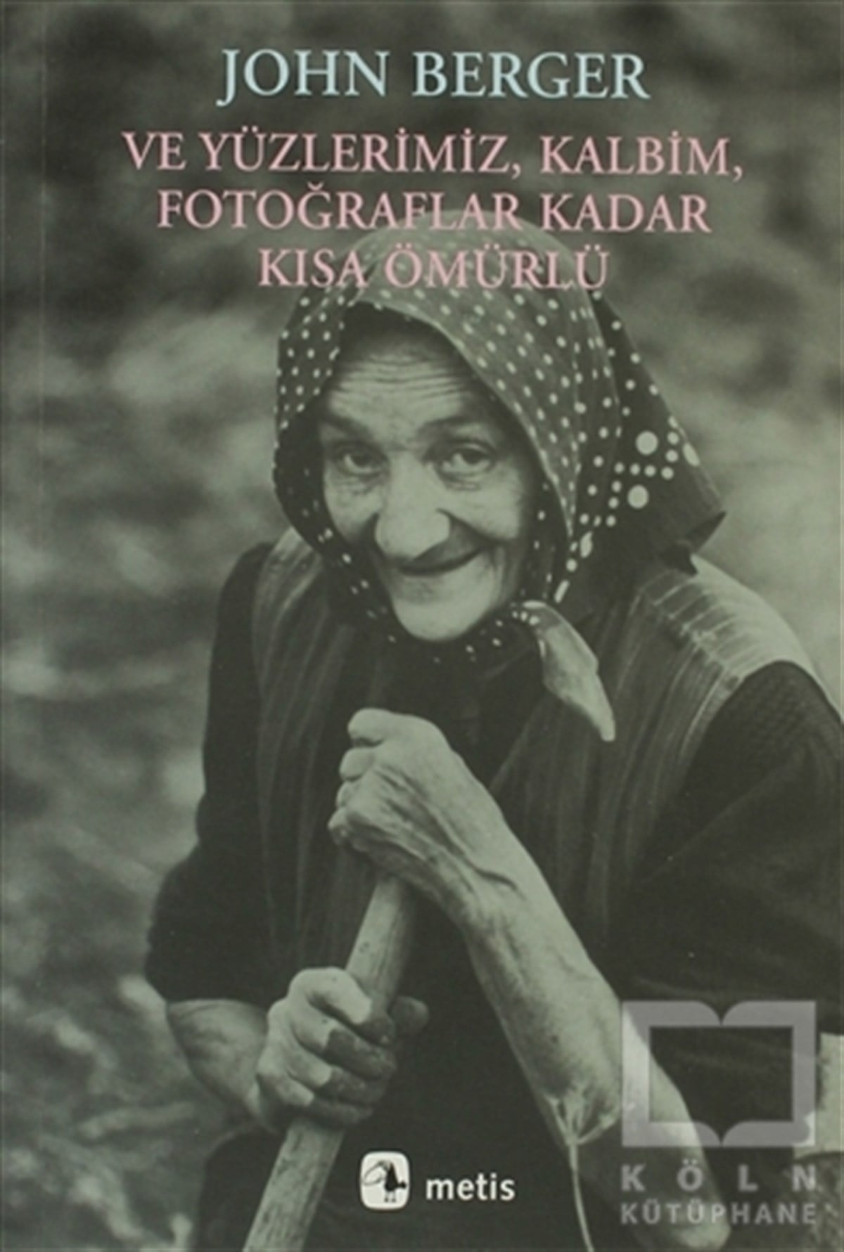 John Bergerİngiliz EdebiyatıVe Yüzlerimiz, Kalbim, Fotoğraflar Kadar Kısa Ömürlü