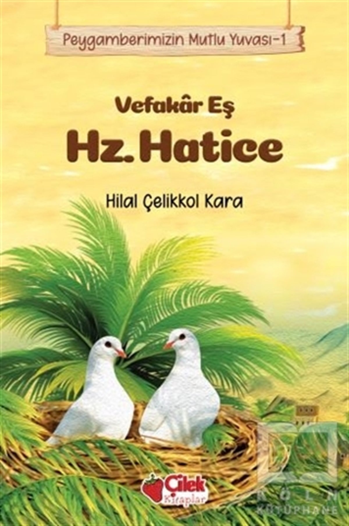 Hilal Çelikkol Karaİslami Biyografi ve Otobiyografi KitaplarıVefakar Eş Hz. Hatice - Peygamberimizin Mutlu Yuvası 1