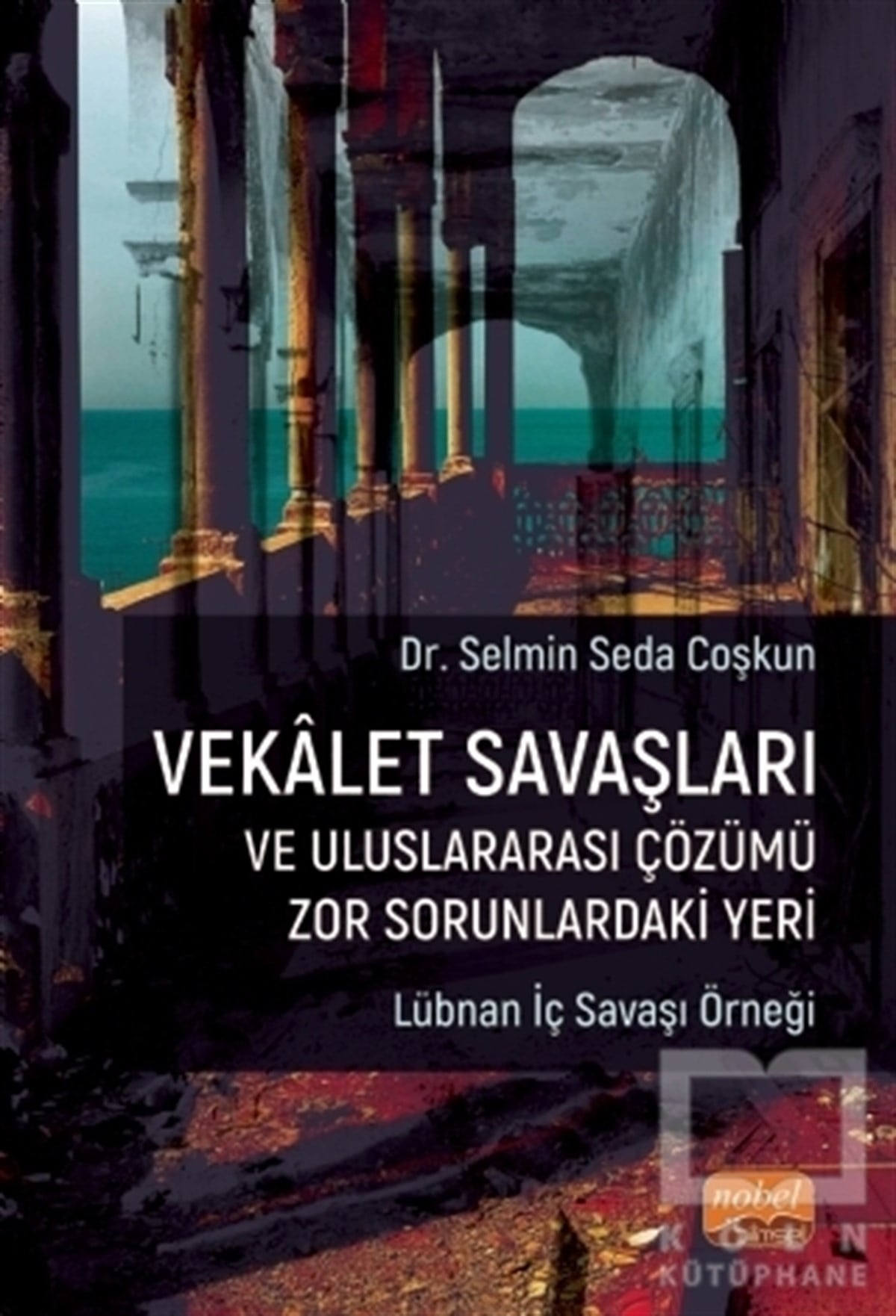 Selmin Seda CoşkunDiğerVekalet Savaşları ve Uluslararası Çözümü Zor Sorunlardaki Yeri