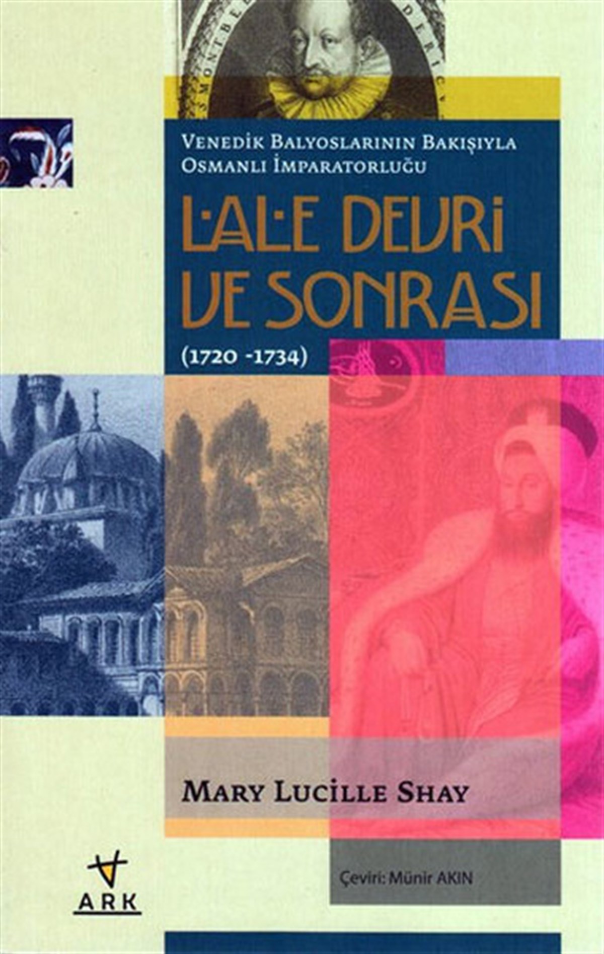 Mary Lucille ShayOsmanli TarihiVenedik Balyoslarının Bakışıyla Osmanlı İmparatorluğu Lale Devri Sonrası (1720-1734)