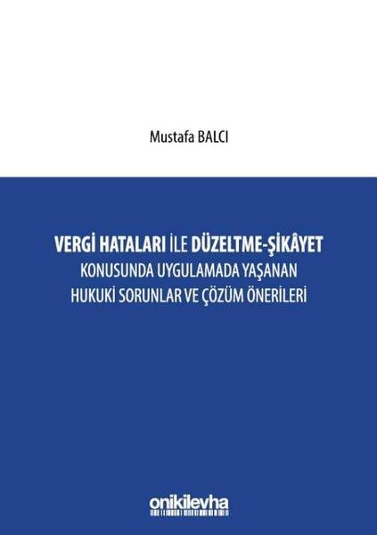 Mustafa BalcıHukuk Üzerine KitaplarVergi Hataları İle Düzeltme - Şikayet Konusunda Uygulamada Yaşanan Hukuki Sorunlar ve Çözüm Öneriler