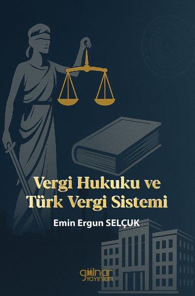 Emin Ergun SelçukHukuk Üzerine KitaplarVergi Hukuku ve Türk Vergi Sistemi