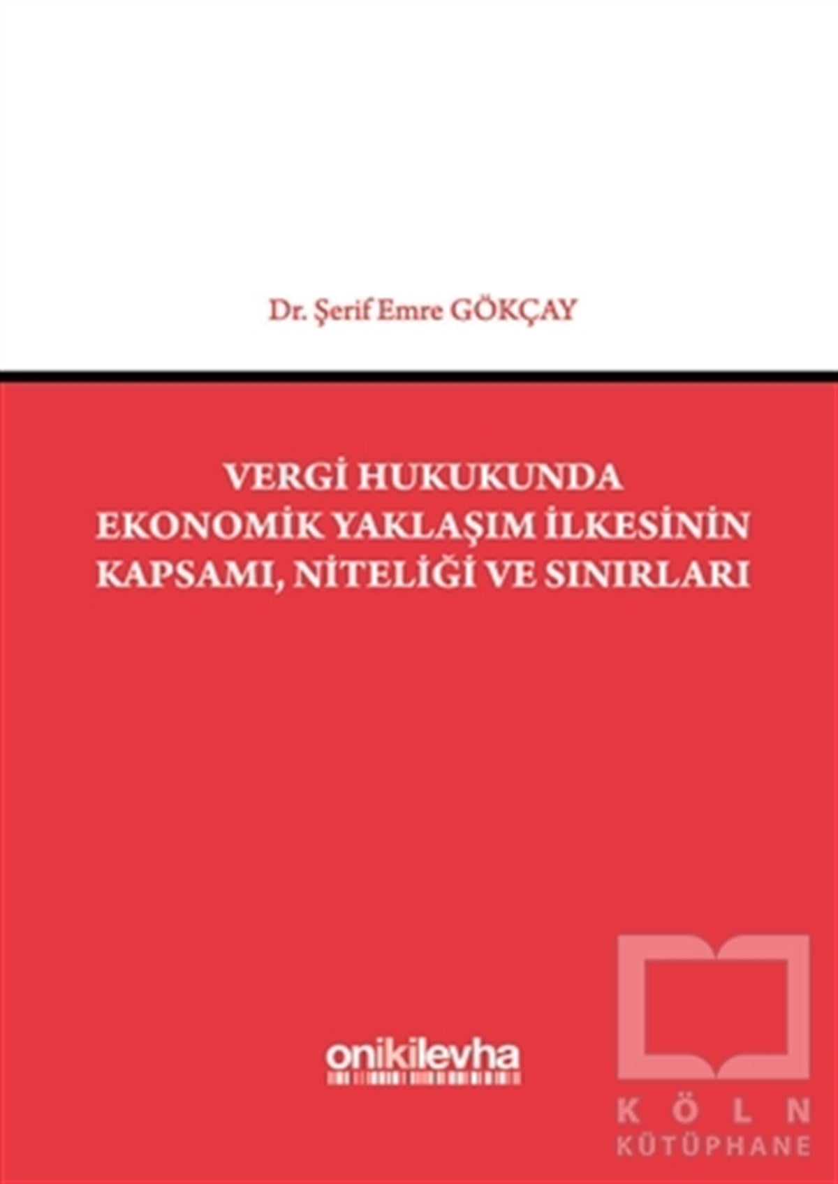 Şerif Emre GökçayHukuk ÜzerineVergi Hukukunda Ekonomik Yaklaşım İlkesinin Kapsamı, Niteliği ve Sınırları