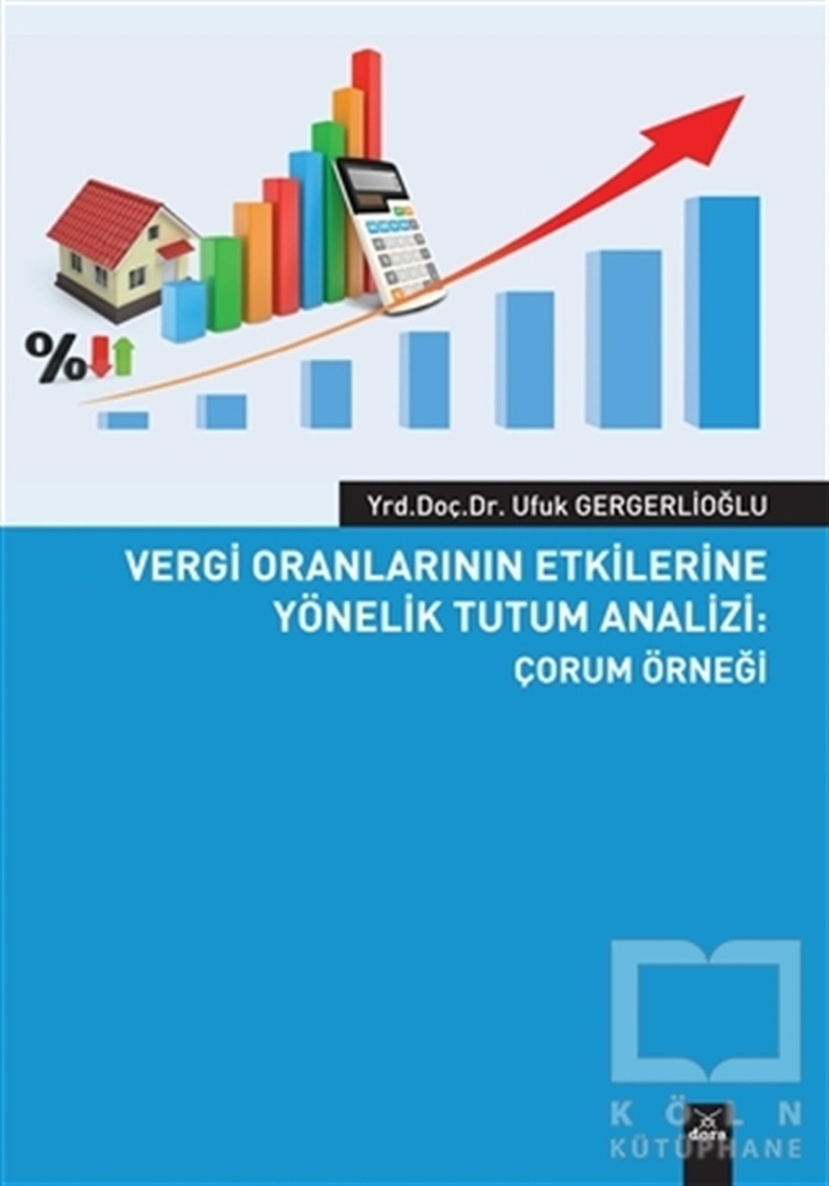 Ufuk GergerlioğluDiğerVergi Oranlarının Etkilerine Yönelik Tutum Analizi: Çorum Örneği