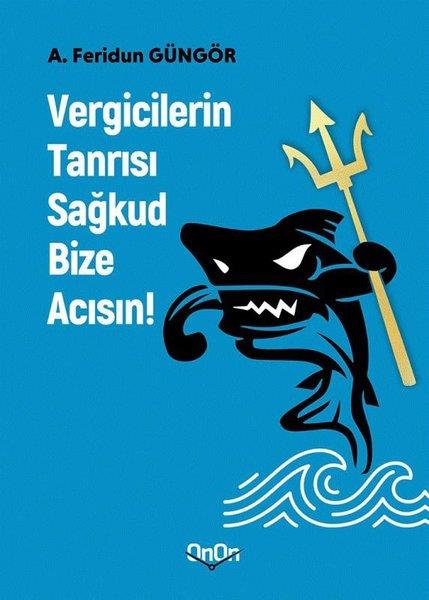 A. Feridun GüngörEkonomi KitaplarıVergicilerin Tanrısı Sağkud Bize Acısın!