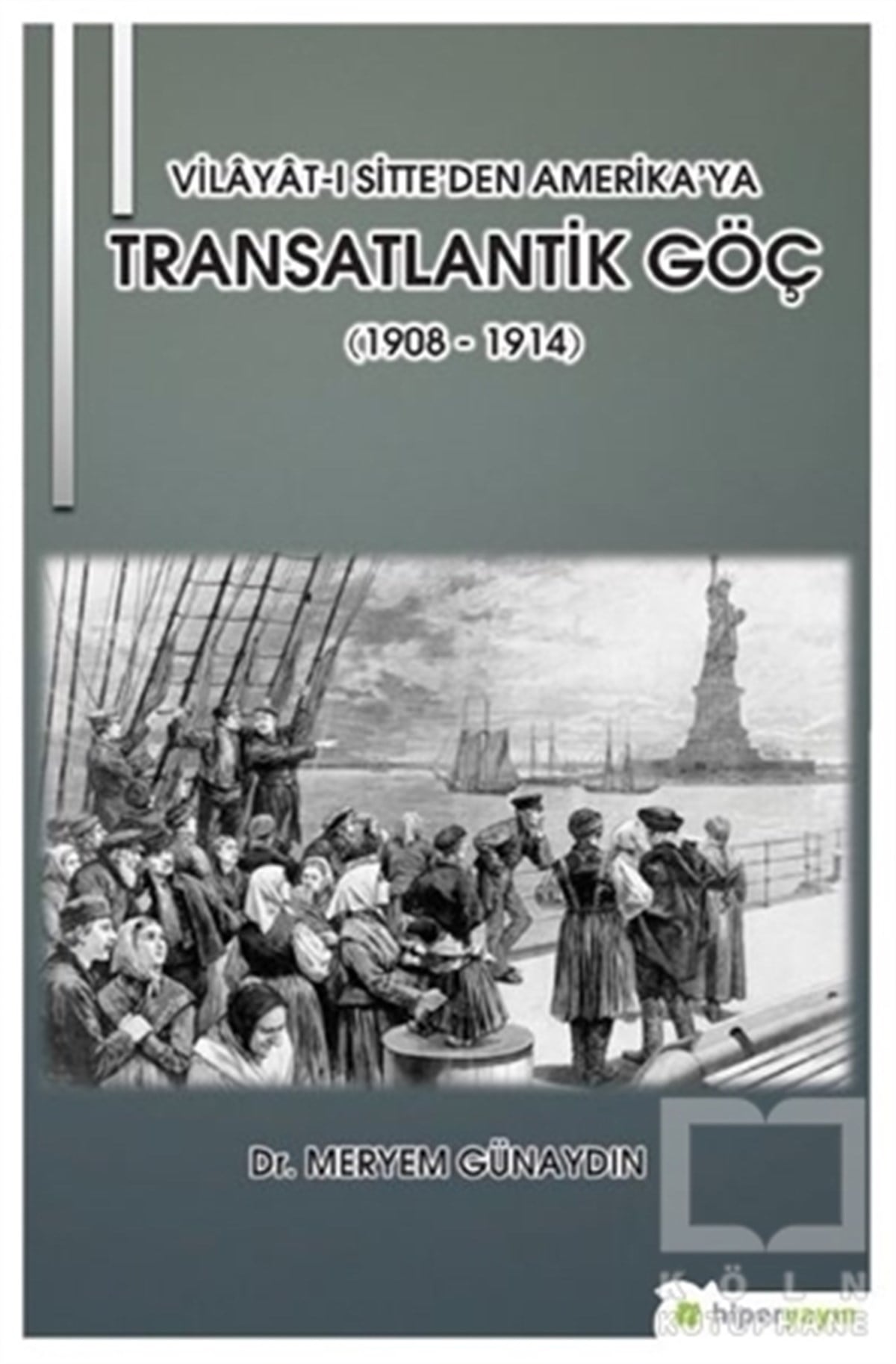 Meryem GünaydınAraştırma - İncelemeVilayat-ı Sitte’den Amerika’ya Transatlantik Göç (1908 - 1914)