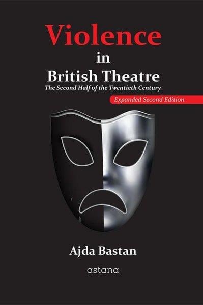 Ajda BastanArtViolence in British Theatre: The Second Half Of The Twentieth Century