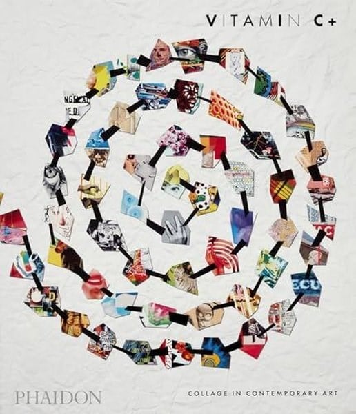 Phaidon EditorsArtVitamin C+ : Collage in Contemporary Art