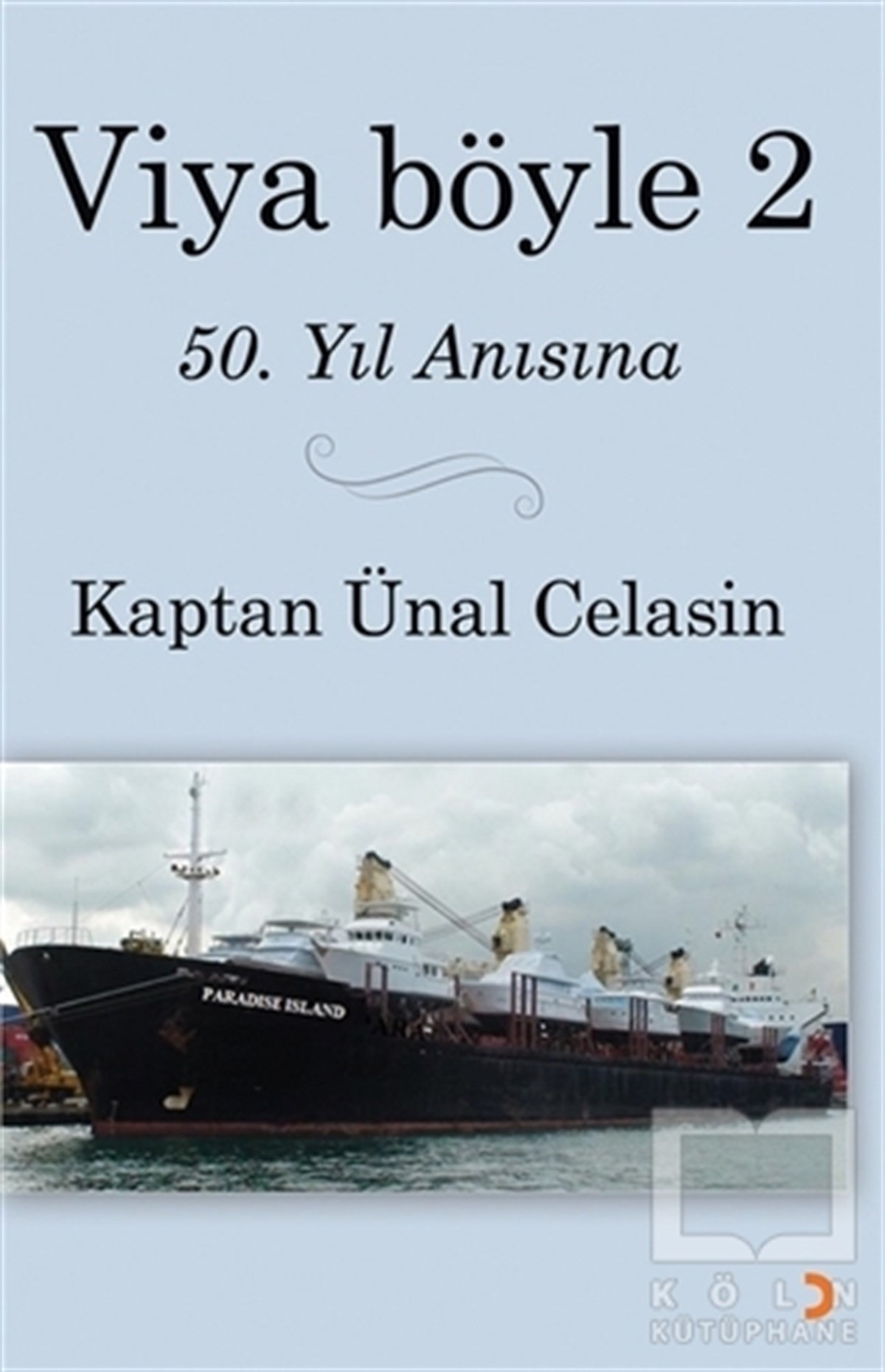 Kaptan Ünal CelasinAnı & Mektup & Günlük KitaplarıViya Böyle -2