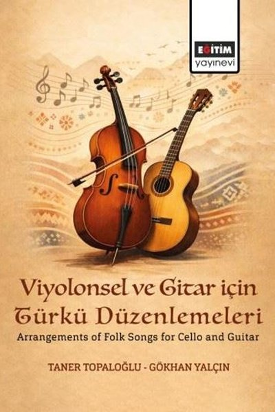 Gökhan YalçınEğitimViyolonsel ve Gitar için Türkü Düzenlemeleri - Arrangements of Folk Songs for Cello and Guitar
