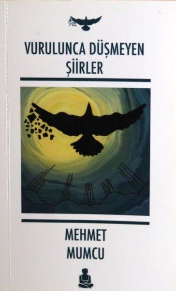 MEHMET MUMCUTürk ŞiiriVurulunca Düşmeyen Şiirler
