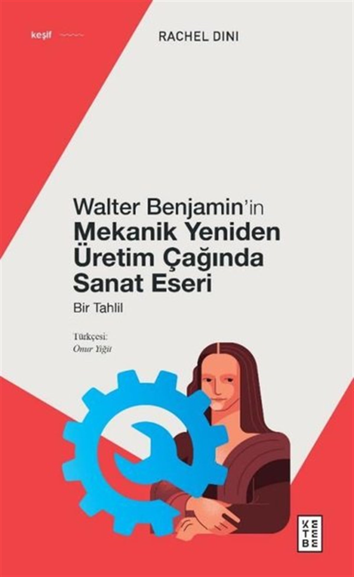 Rachel DiniSanat Kuramı KitaplarıWalter Benjamin'in Mekanik Yeniden Üretim Çağında Sanat Eseri - Bir Tahlil