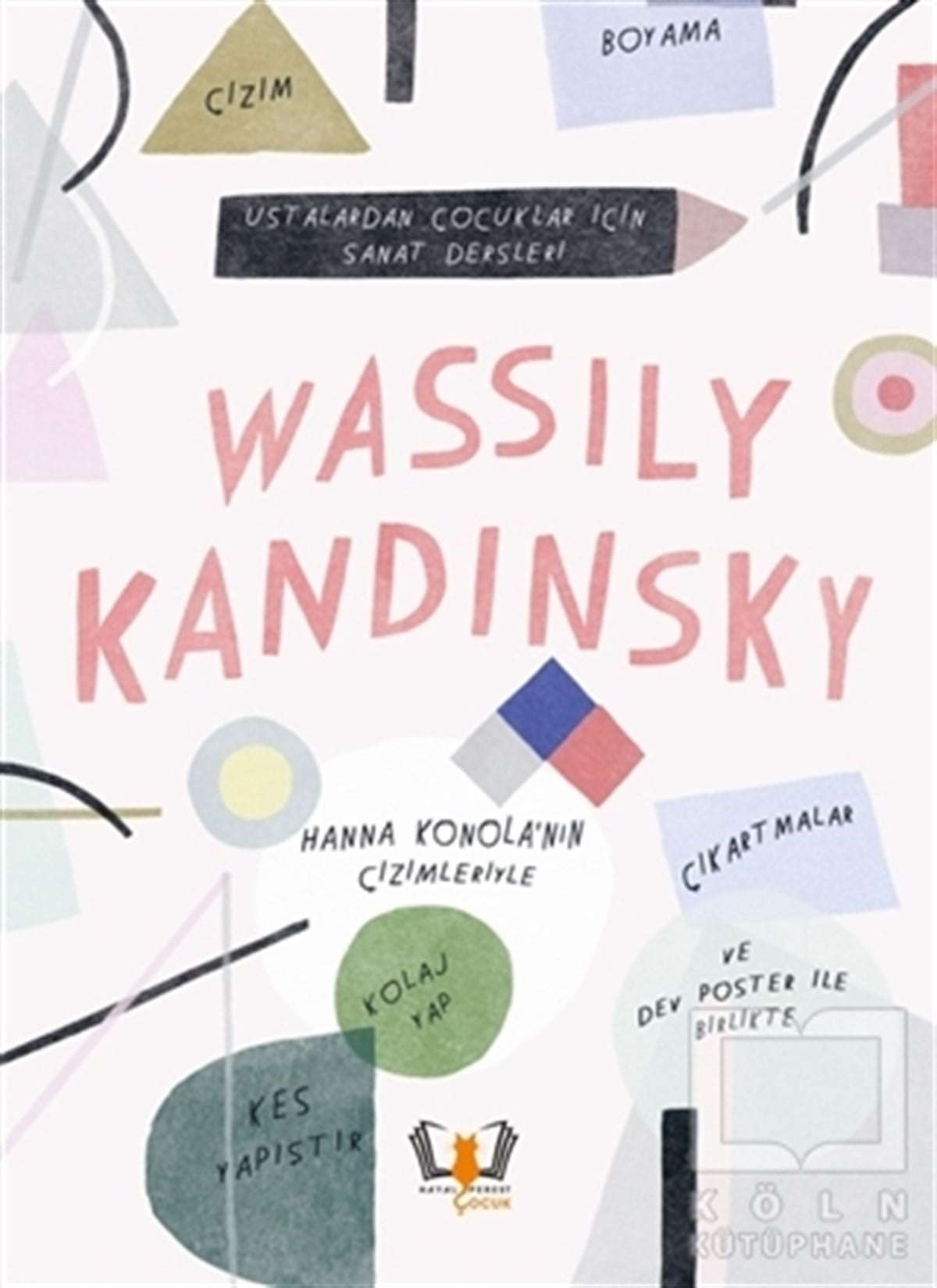 Rachel WilliamsEtkinlik KitaplarıWassily Kandinsky - Ustalardan Çocuklar İçin Sanat Dersleri