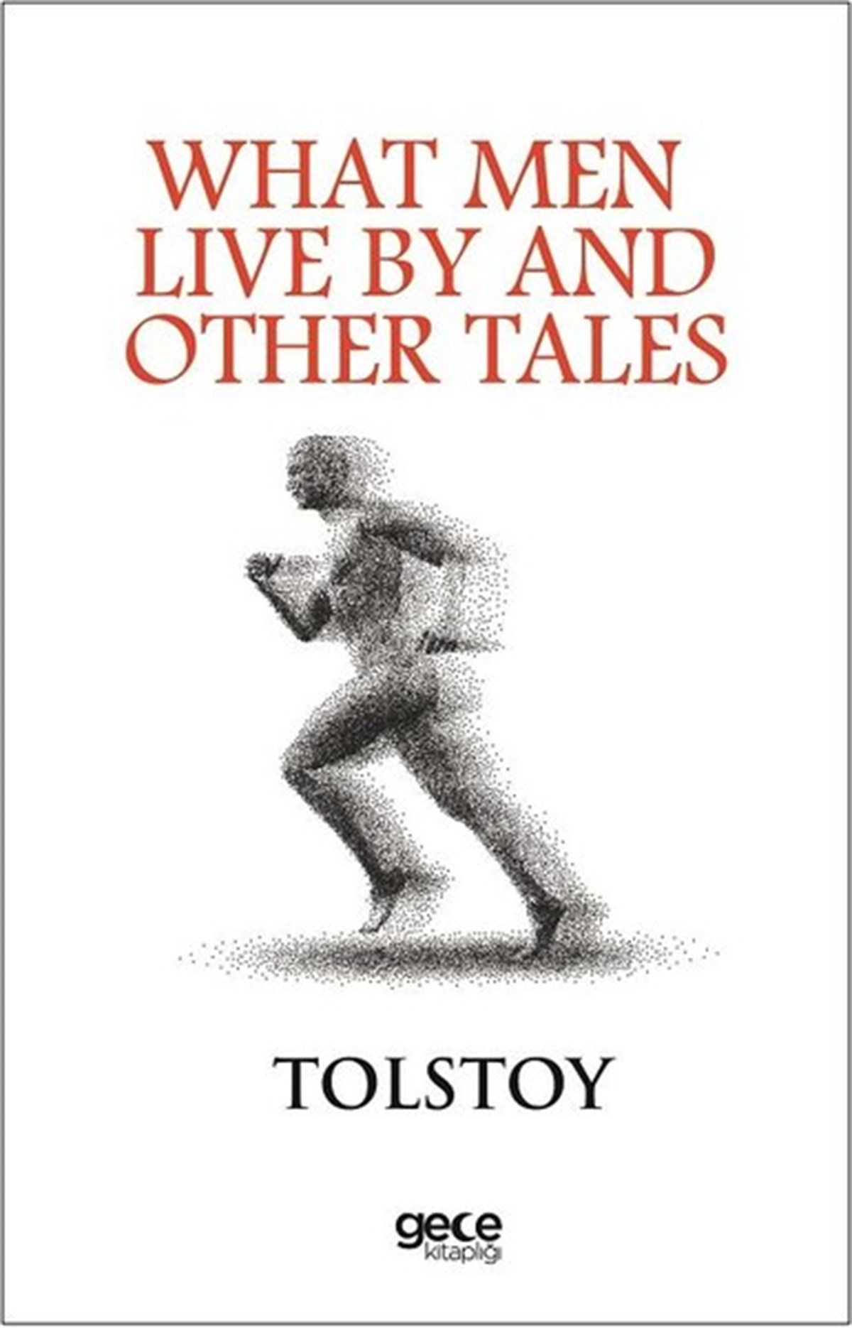 Lev Nikolayeviç TolstoyClassicsWhat Men Live By And Other Tales