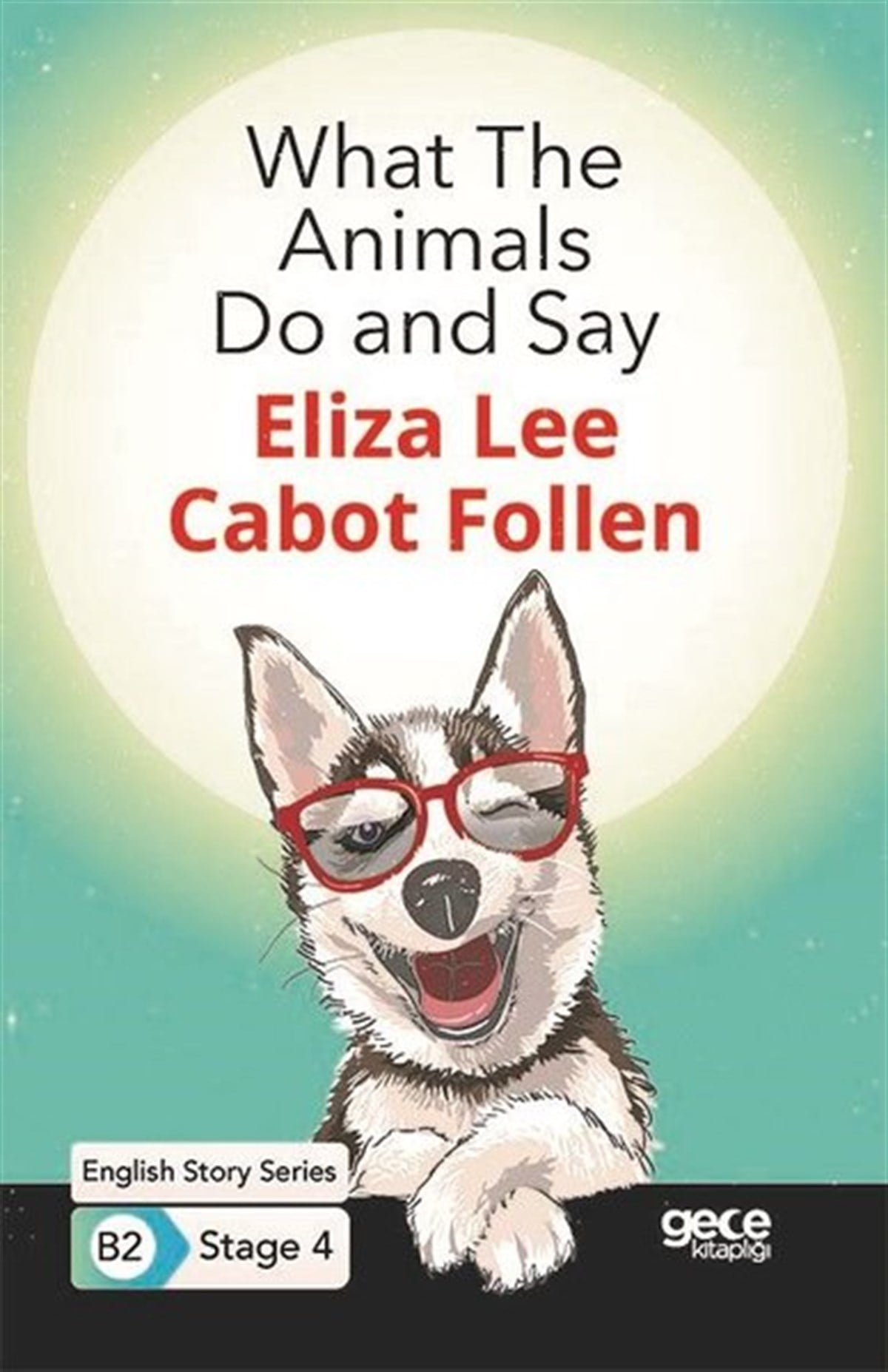 Eliza Lee Cabot FollenPhrase Book and LanguageWhat The Animals Do and Say - English Story Series B2 - Stage 4