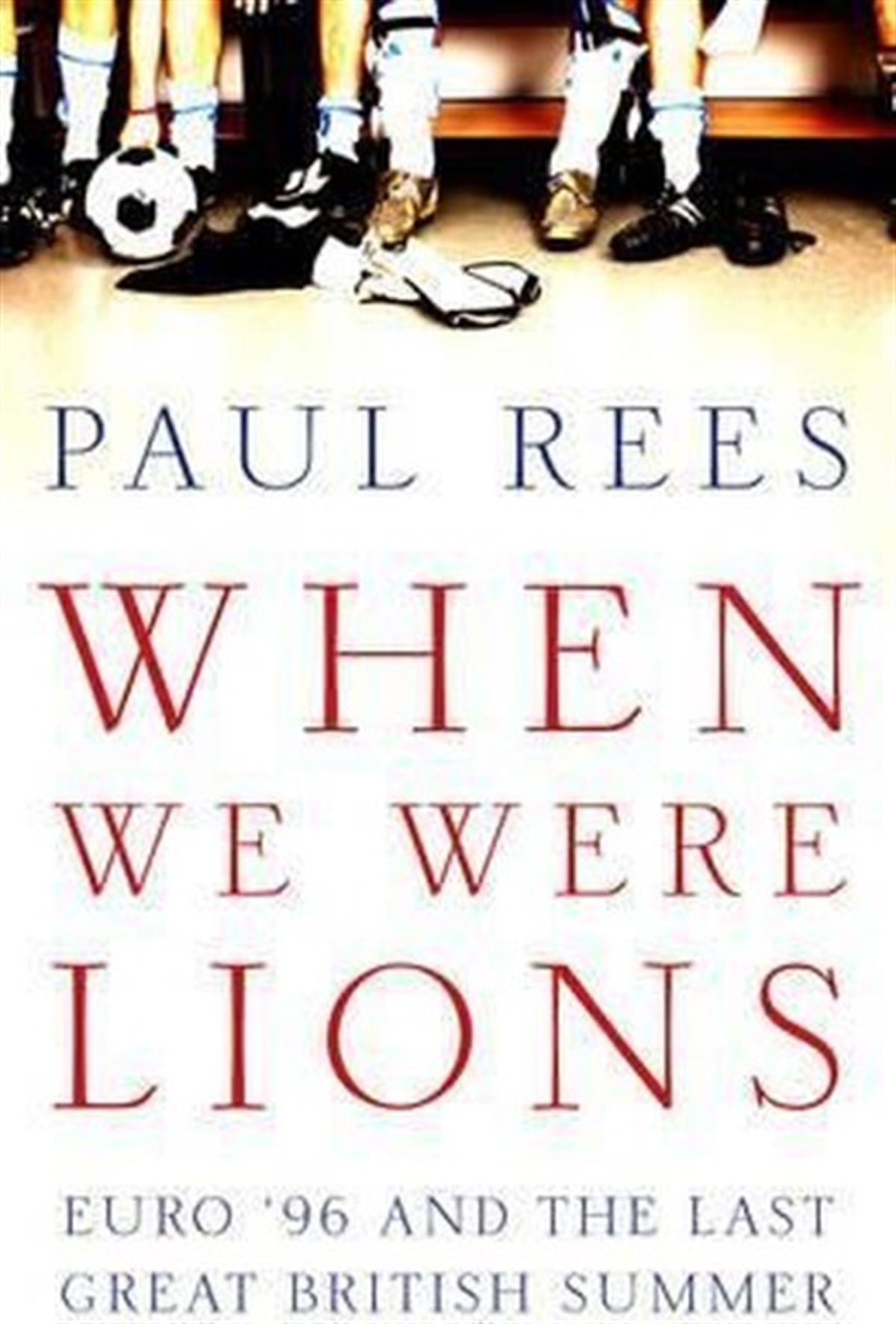 Paul ReesSportsWhen We Were Lions: Euro 96 and the Last Great British