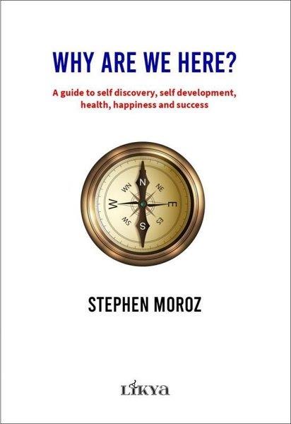 Stephen MorozOther (Reference)Why Are We Here? A Guide To Self Discovery Self Development Health Happiness and Success