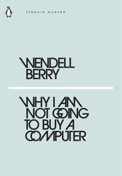 Wendell BerryLiteratureWhy I Am Not Going to Buy a Computer