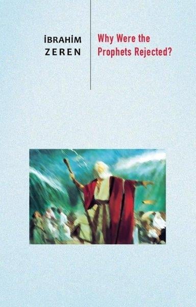 İbrahim ZerenReligion and Myths/SpiritualityWhy Were the Prophets Rejected?