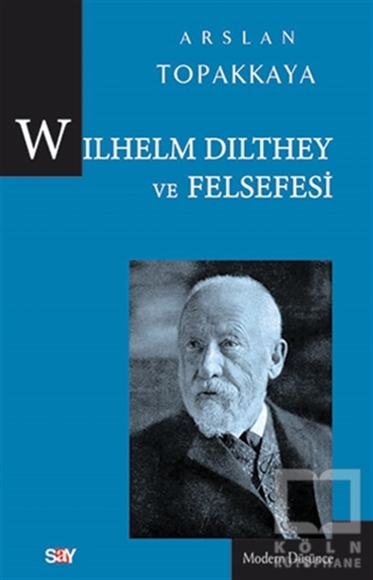 Arslan TopakkayaDüşünceWilhelm Dilthey ve Felsefesi