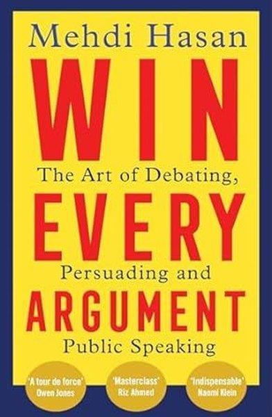 Mehdi HasanBusiness and EconomicsWin Every Argument : The Art of Debating, Persuading and Public Speaking