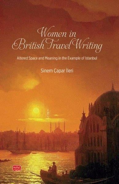 Sinem Çapar İleriHistoryWomen in British Travel Writing - Altered Space and Meaning in the Example of Istanbul