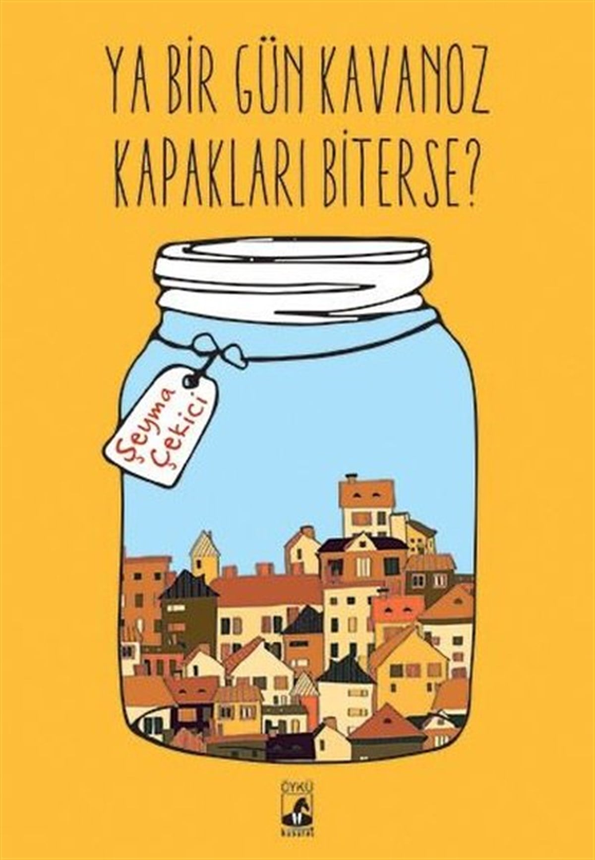 Şeyma ÇekiciTürkiye RomanYa Bir Gün Kavanoz Kapakları Biterse?
